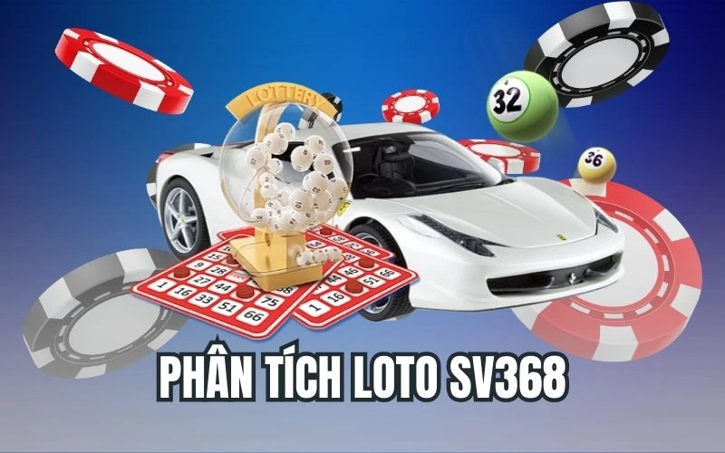 Phân Tích Loto SV368 - Tối Ưu Hóa Cơ Hội Để Thắng Lớn